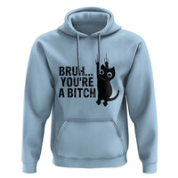 Funny Black Cat Hoodie Bruh You Are A Bitch Kitty Sarcastic Meme - Wonder Print Shop