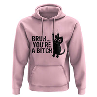 Funny Black Cat Hoodie Bruh You Are A Bitch Kitty Sarcastic Meme - Wonder Print Shop