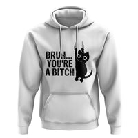 Funny Black Cat Hoodie Bruh You Are A Bitch Kitty Sarcastic Meme - Wonder Print Shop