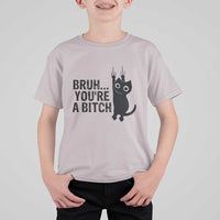 Funny Black Cat T Shirt For Kid Bruh You Are A Bitch Kitty Sarcastic Meme - Wonder Print Shop