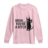 Funny Black Cat Long Sleeve Shirt Bruh You Are A Bitch Kitty Sarcastic Meme - Wonder Print Shop