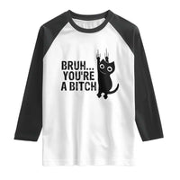 Funny Black Cat Raglan Shirt Bruh You Are A Bitch Kitty Sarcastic Meme - Wonder Print Shop