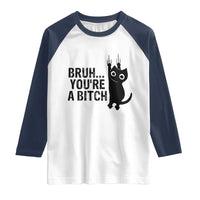 Funny Black Cat Raglan Shirt Bruh You Are A Bitch Kitty Sarcastic Meme - Wonder Print Shop