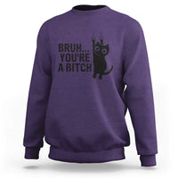 Funny Black Cat Sweatshirt Bruh You Are A Bitch Kitty Sarcastic Meme - Wonder Print Shop