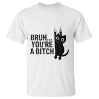 Funny Black Cat T Shirt Bruh You Are A Bitch Kitty Sarcastic Meme - Wonder Print Shop