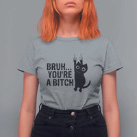 Funny Black Cat T Shirt For Women Bruh You Are A Bitch Kitty Sarcastic Meme - Wonder Print Shop