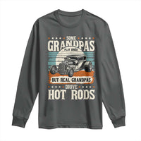 Some Grandpas Play Bingo Real Grandpas Drive Hotrods Long Sleeve Shirt 1932 American Classic Hotrod