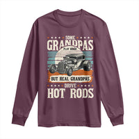 Some Grandpas Play Bingo Real Grandpas Drive Hotrods Long Sleeve Shirt 1932 American Classic Hotrod