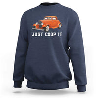 Just Chop It Sweatshirt 1932 American Classic Hotrod