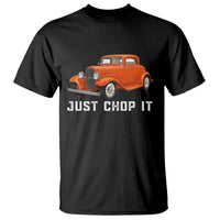Just Chop It T Shirt 1932 American Classic Hotrod