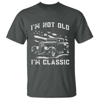 I'm Not Old I'm Classic T Shirt 1932 American Classic Hotrod