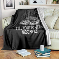 Yes I Realy Do Need All These Books Throw Blanket Raven Book Lover - Wonder Print Shop