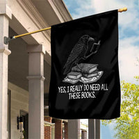 Yes I Realy Do Need All These Books Garden Flag Raven Book Lover - Wonder Print Shop