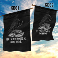 Yes I Realy Do Need All These Books Garden Flag Raven Book Lover - Wonder Print Shop