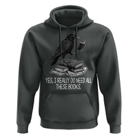 Yes I Realy Do Need All These Books Hoodie Raven Book Lover - Wonder Print Shop