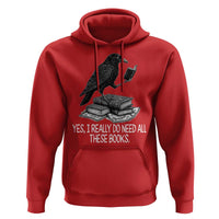 Yes I Realy Do Need All These Books Hoodie Raven Book Lover - Wonder Print Shop