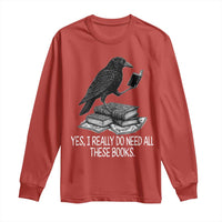 Yes I Realy Do Need All These Books Long Sleeve Shirt Raven Book Lover - Wonder Print Shop