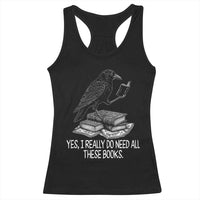 Yes I Realy Do Need All These Books Racerback Tank Top Raven Book Lover - Wonder Print Shop
