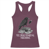 Yes I Realy Do Need All These Books Racerback Tank Top Raven Book Lover - Wonder Print Shop