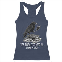 Yes I Realy Do Need All These Books Racerback Tank Top Raven Book Lover - Wonder Print Shop