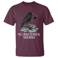 Yes I Realy Do Need All These Books T Shirt Raven Book Lover - Wonder Print Shop