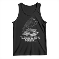 Yes I Realy Do Need All These Books Tank Top Raven Book Lover - Wonder Print Shop