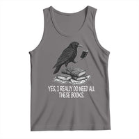 Yes I Realy Do Need All These Books Tank Top Raven Book Lover - Wonder Print Shop
