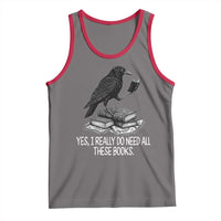 Yes I Realy Do Need All These Books Tank Top Raven Book Lover - Wonder Print Shop