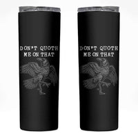 Funny Literary Skinny Tumbler Do Not Quoth Me On That - Wonder Print Shop