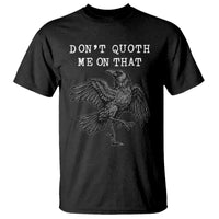 Funny Literary T Shirt Do Not Quoth Me On That - Wonder Print Shop