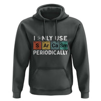 Funny Chemistry Sarcastic Hoodie I Only Use Sarcasm Periodically - Wonder Print Shop