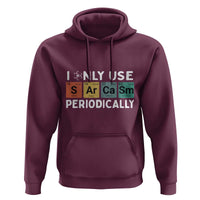 Funny Chemistry Sarcastic Hoodie I Only Use Sarcasm Periodically - Wonder Print Shop