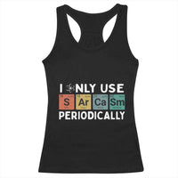 Funny Chemistry Sarcastic Racerback Tank Top I Only Use Sarcasm Periodically - Wonder Print Shop