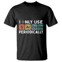 Funny Chemistry Sarcastic T Shirt I Only Use Sarcasm Periodically - Wonder Print Shop