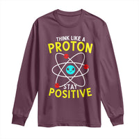Think Like A Proton Stay Positive Long Sleeve Shirt Funny Science - Wonder Print Shop
