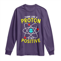 Think Like A Proton Stay Positive Long Sleeve Shirt Funny Science - Wonder Print Shop