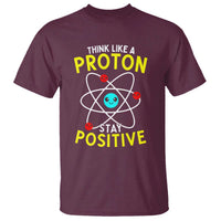 Think Like A Proton Stay Positive T Shirt Funny Science - Wonder Print Shop