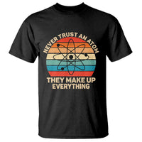 Never Trust An Atom They Make Up Everything T Shirt Funny Science - Wonder Print Shop