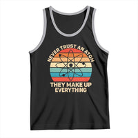 Never Trust An Atom They Make Up Everything Tank Top Funny Science - Wonder Print Shop