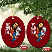 Funny Jesus Santa Meme Ceramic Ornament We Saw That Xmas - Wonder Print Shop
