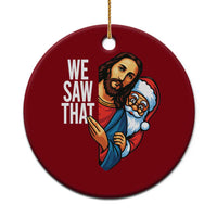 Funny Jesus Santa Meme Ceramic Ornament We Saw That Xmas - Wonder Print Shop