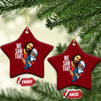 Funny Jesus Santa Meme Ceramic Ornament We Saw That Xmas - Wonder Print Shop