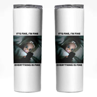 Funny Distressed Doll Face Meme Skinny Tumbler It Is Fine I Am Fine Everything Is Fine
