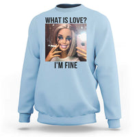 Funny Doll Smoking Selfie Meme Sweatshirt What Is Love I Am Fine - Wonder Print Shop