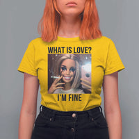 Funny Doll Smoking Selfie Meme T Shirt For Women What Is Love I Am Fine - Wonder Print Shop