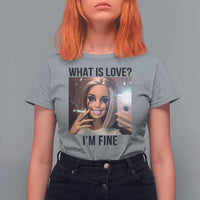 Funny Doll Smoking Selfie Meme T Shirt For Women What Is Love I Am Fine - Wonder Print Shop
