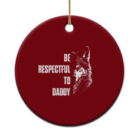 Funny Wolf Ceramic Ornament Be Respectful To Daddy - Wonder Print Shop