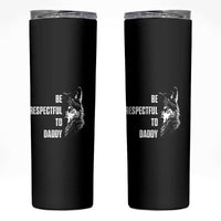 Funny Wolf Skinny Tumbler Be Respectful To Daddy - Wonder Print Shop
