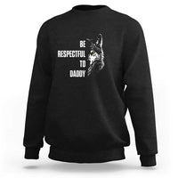 Funny Wolf Sweatshirt Be Respectful To Daddy - Wonder Print Shop