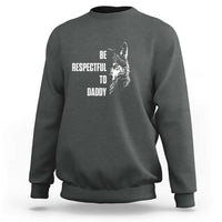 Funny Wolf Sweatshirt Be Respectful To Daddy - Wonder Print Shop